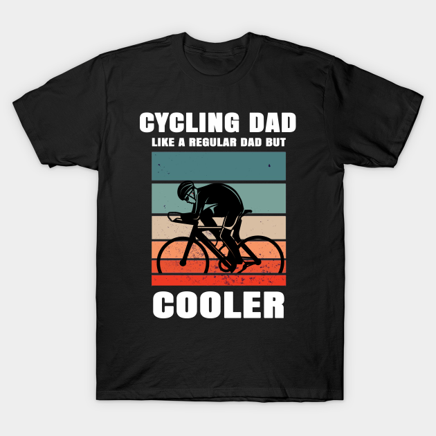 Discover Cycling Dad Like A Regular Dad But Cooler - Cycling Dad - T-Shirt