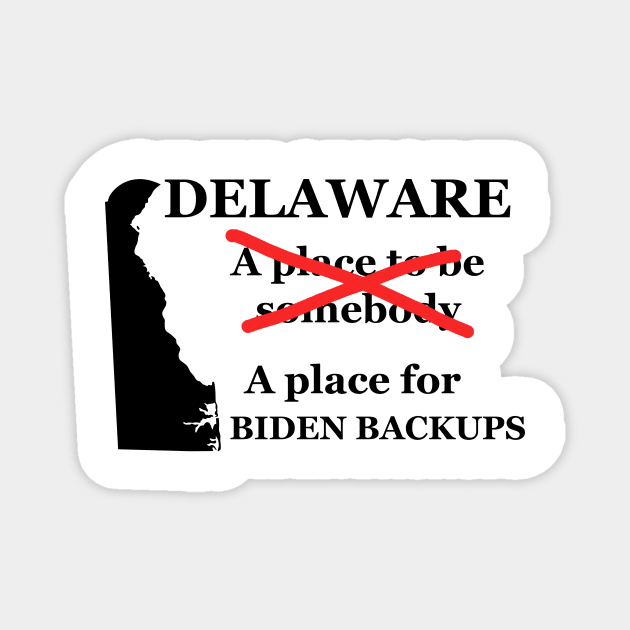 Delaware A Place To Be Somebody A Place For The Biden Backups Black Lettering Presidential Humor 2020-2024 Magnet by ColorMeHappy123