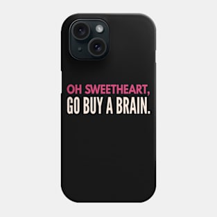 Sarcastic quote. Oh sweetheart go buy a friend.  Funny Sarcasm. Phone Case