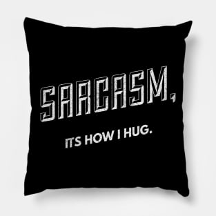 Hugs of Sarcasm Pillow