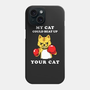 My Cat Could Beat Up Your Cat Phone Case