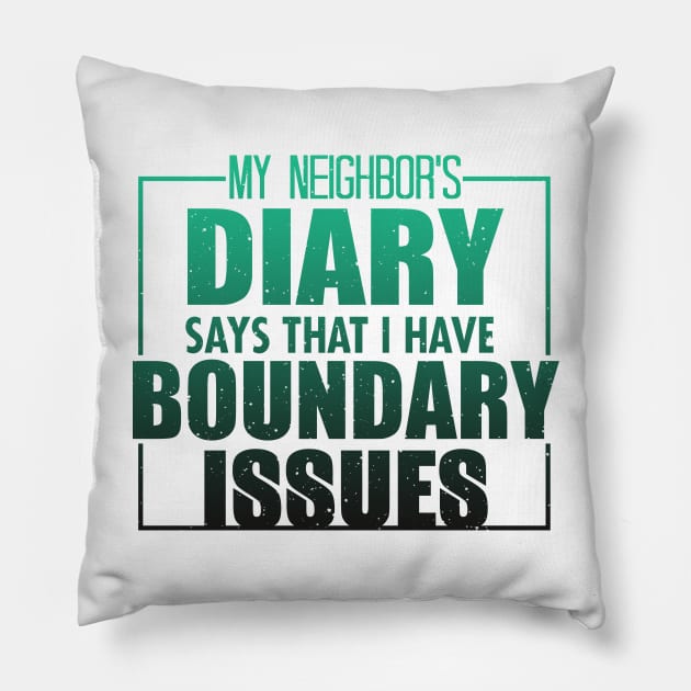 My Neighbor's Diary Says That I Have Boundary Issues Pillow by VintageArtwork