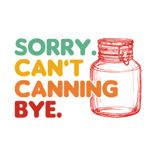 Can't Canning Bye Canning T-Shirt