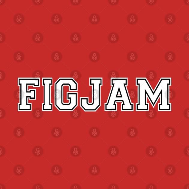 "FIGJAM" in white college sports jersey font with black outline - Aussie slang FTW by PlanetSnark