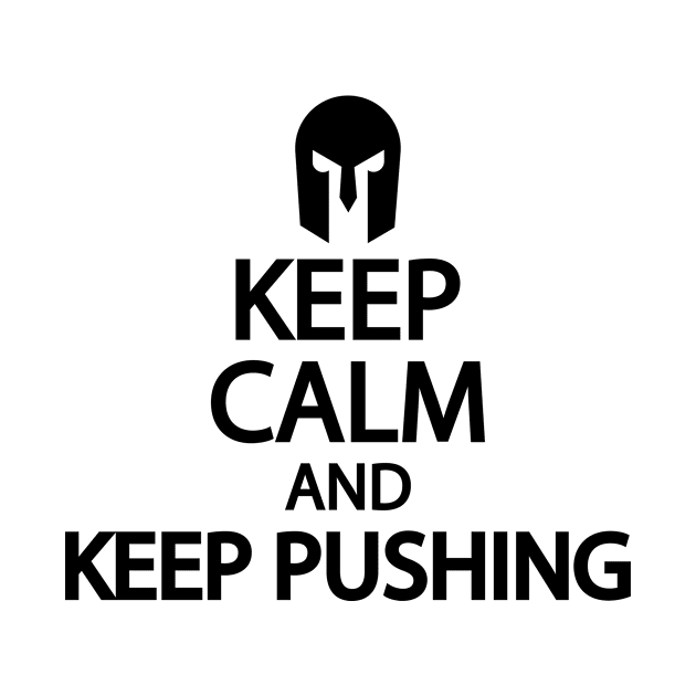 Keep calm and keep pushing by Geometric Designs