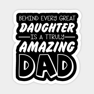 Behind every great daughter amazing dad Magnet