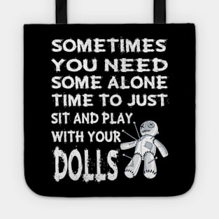 Sometime you need some alone time to just sit and play with your dolls Tote