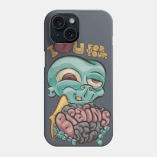 I love you for your Brains Phone Case