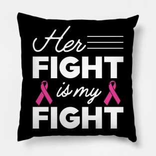 Breast Cancer - Her fight is my fight Pillow