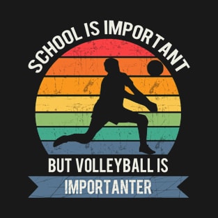 School is important but volleyball is importanter T-Shirt