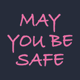 May You Be Safe T-Shirt