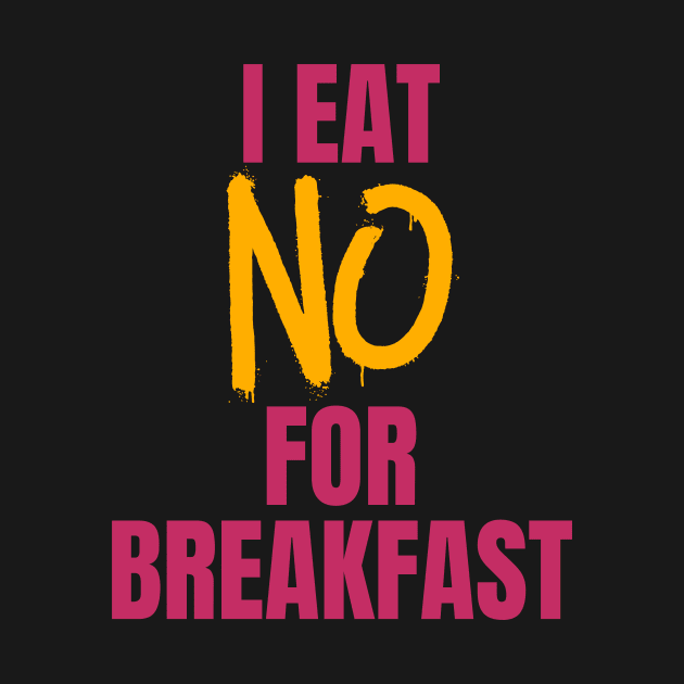 I Eat No for Breakfast by nathalieaynie