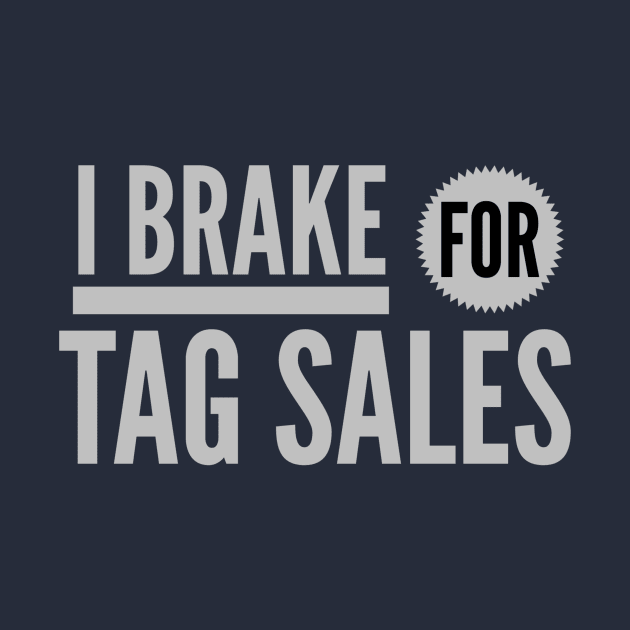 I BRAKE FOR TAG SALES by SeeAnnSave