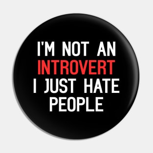 I'm Not An Introvert, I Just Hate People Funny Quote Pin