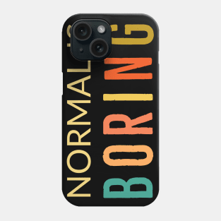 Normal Is Boring Phone Case