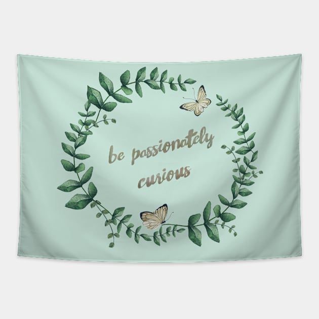 be passionately curious Tapestry by MellowGroove