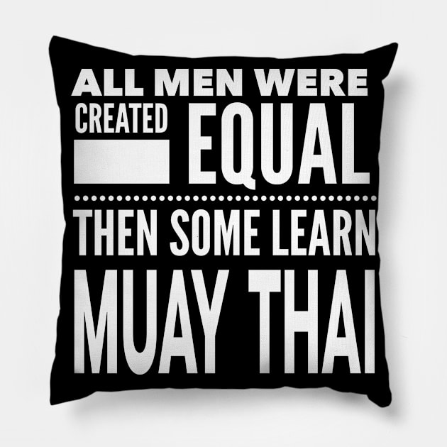 ALL MEN WERE CREATED EQUAL THEN SOME LEARN MUAY THAI Martial Arts Man Statement Gift Pillow by ArtsyMod