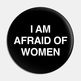 I Am Afraid of Women Pin