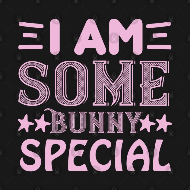 I am some bunny special  - bunny by Syntax Wear