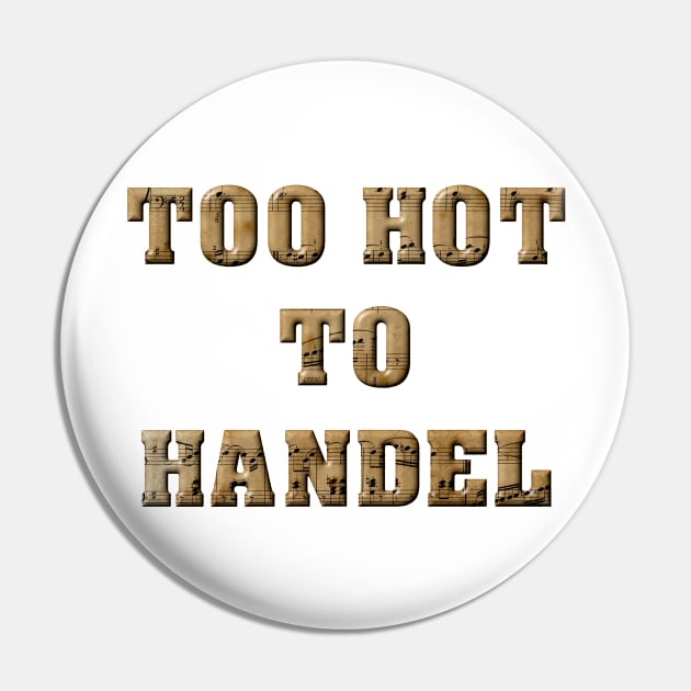 Too Hot To Handel Pin by KeeganCreations