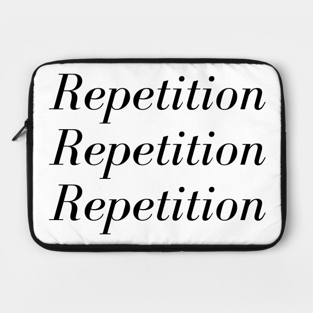 Repetition Repetition Repetition