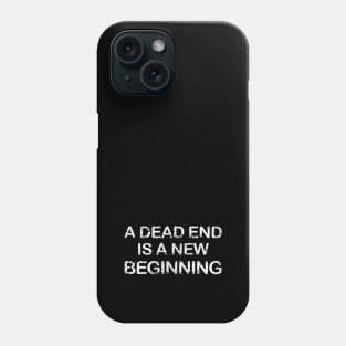 A dead end is a new beginning, Phone Case