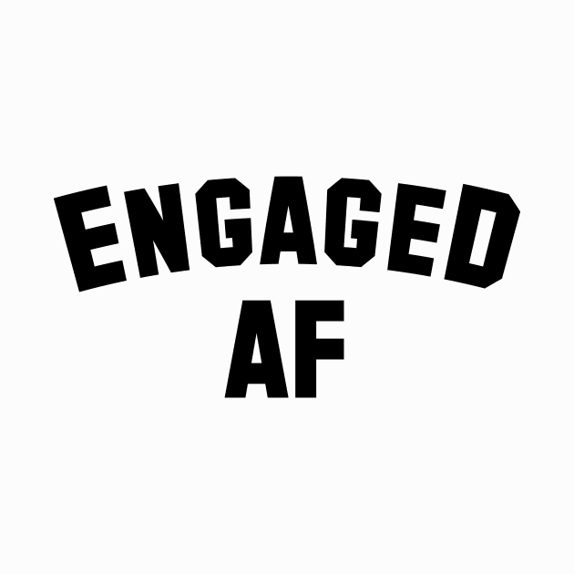 Engaged AF - Engaged - Wedding Shower Gift - Engagement- Unisex by StreetStyleTee