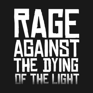 Rage against the dying of the light (faded) T-Shirt