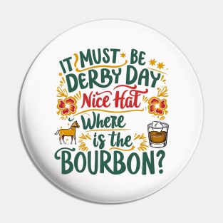 It Must Be Derby Day Nice Hat Where Is The Bourbon Pin