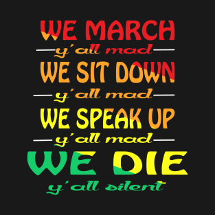 We March Y'all Mad We Sit Down Ya'll Mad T-Shirt