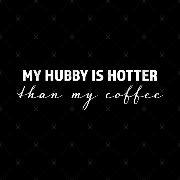 My hubby is hotter than my coffee - trending gift for coffee and caffeine addicts by LookFrog