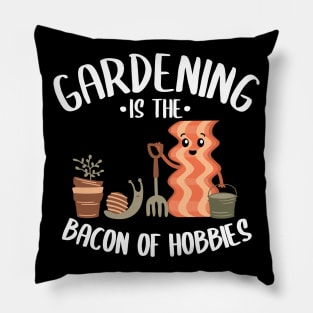 Gardening Is The Bacon Of Hobbies Gardener Gift Funny Pillow