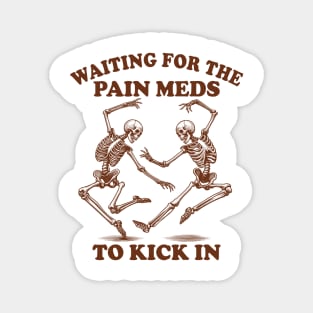 Chronic Illness Spoonie Waiting For The Pain Meds To Kick In Magnet