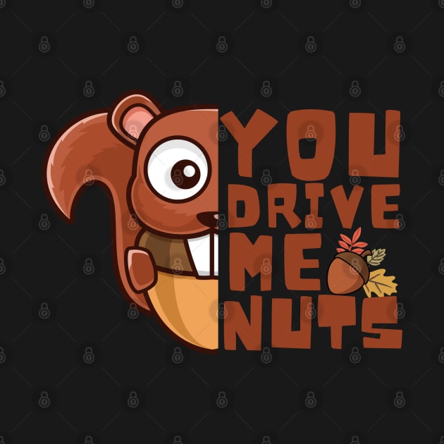 You Drive Me Nuts, Funny Squirrel Love Quote by Artisan