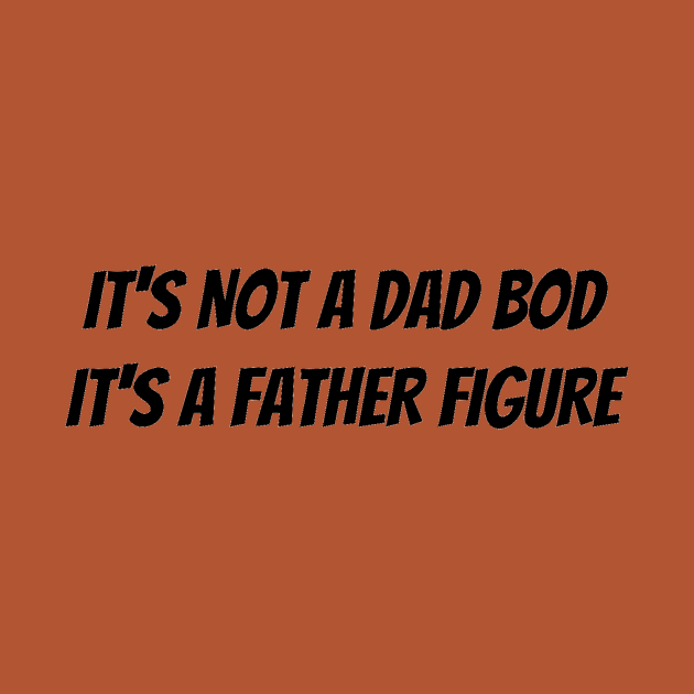 It’s not a dad bod it’s a father figure by Jo3Designs