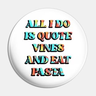 All I Do is Quote Vines and Eat Pasta Pin