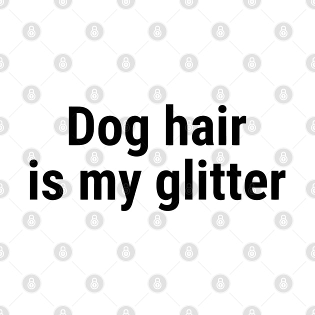 Dog hair is my glitter Black by sapphire seaside studio