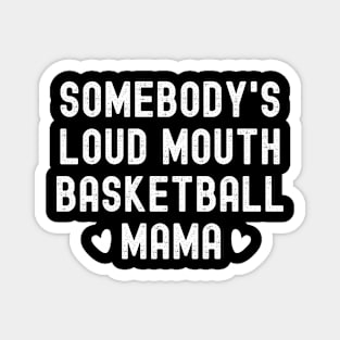 Somebody's Loudmouth Basketball Mama Mothers Day Saying Tee Magnet