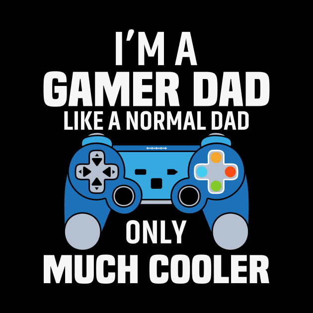 I'am a gamer dad like a normal dad only much cooler by bayvimalon