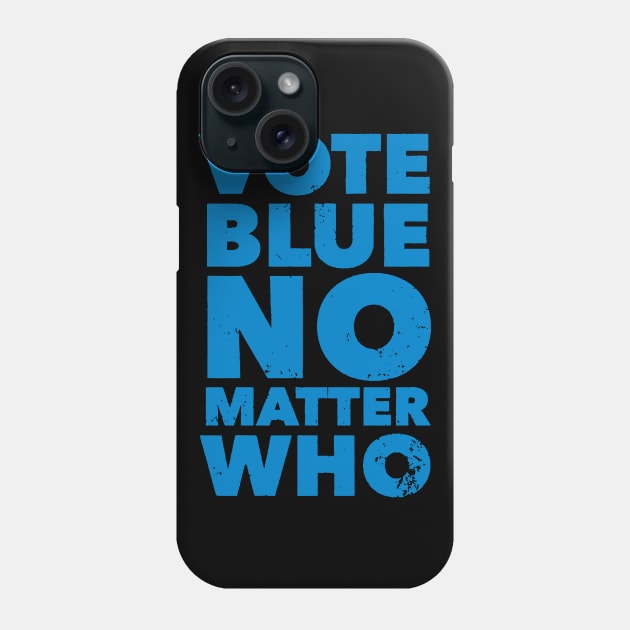 Vote Blue No Matter Who Funny Democrat Election Quote Phone Case by irvanelist