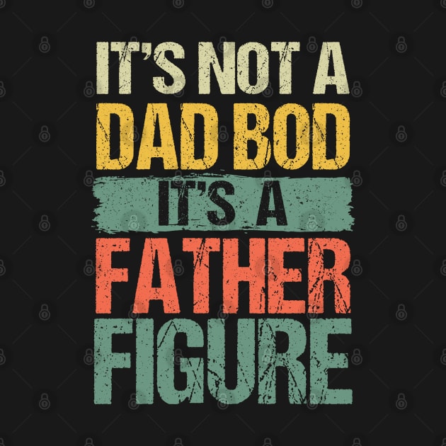 Retro Vintage It's Not A Dad Bod It's A Father Figure Funny