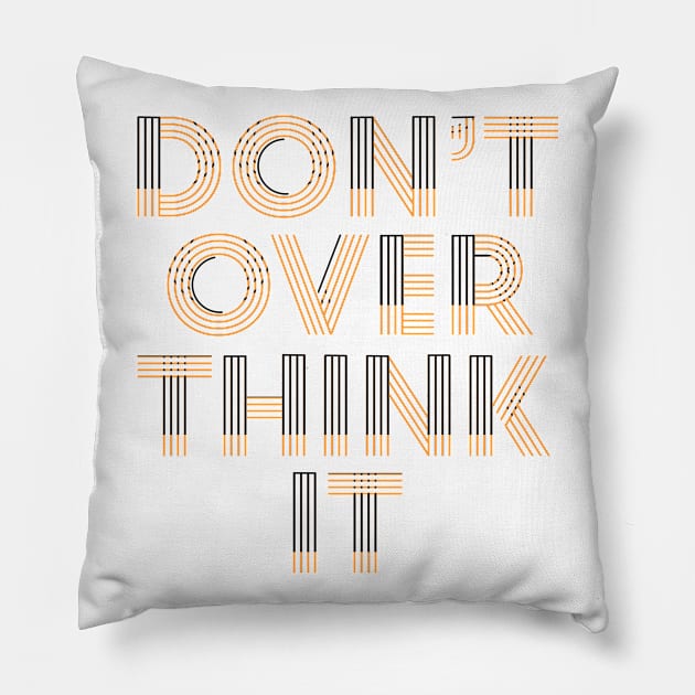 Don’t over think it Pillow by Niina