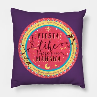 Fiesta Like There's no Manana Pillow