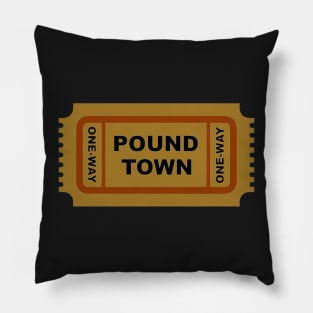 One Way Ticket To Pound Town Pillow