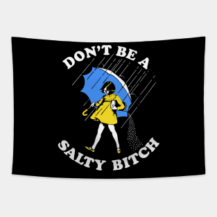 Dont Be A Salty Bitch Tapestry