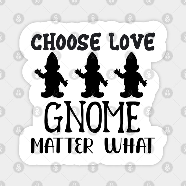 CHOOSE-LOVE-GNOME-MATTER-WHAT Magnet by TEENIE DESIGN