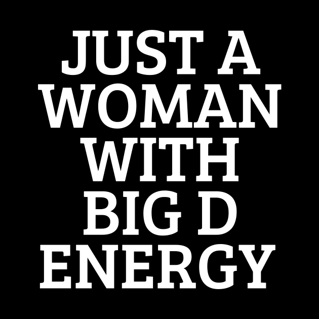 Just A Woman With Big D Energy by CoubaCarla