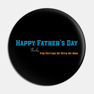 Happy Father's Day Thanks For Putting Up With My Mom Pin