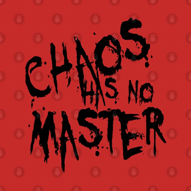 Chaos Has No Master Messy Philosophical Quote by taiche