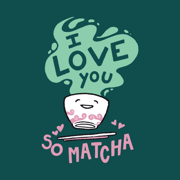 I Love You So Matcha by SLAG_Creative